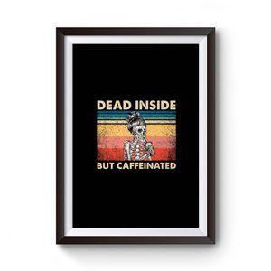 Dead Inside But Caffeinated Premium Matte Poster