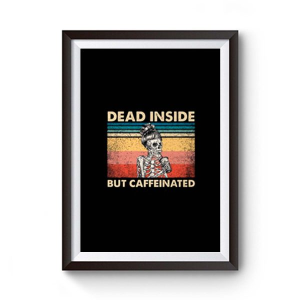 Dead Inside But Caffeinated Premium Matte Poster