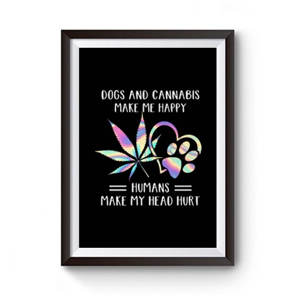 Dogs Cannabis Make Me Happy Humans Make My Head Hurt Premium Matte Poster