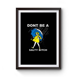 Dont Be A Salty Bitch Premium Matte Poster