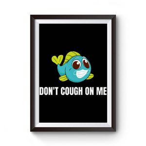 Dont Cough On Me Fishing Premium Matte Poster