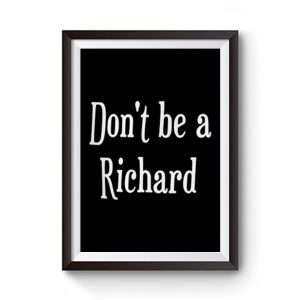 Dont be a jerk Sorry Richard. Premium Matte Poster
