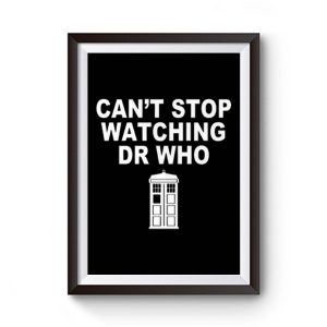 Dr Who cant stop watching novelty Premium Matte Poster