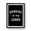 Drinking is My Cardio Premium Matte Poster