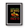 Every Cinco De Mayo I Get Queso On My Face O Premium Matte Poster