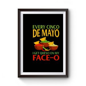 Every Cinco De Mayo I Get Queso On My Face O Premium Matte Poster