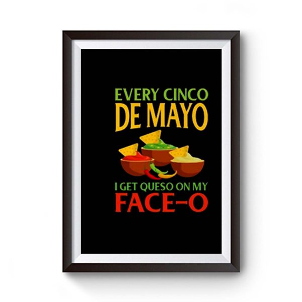 Every Cinco De Mayo I Get Queso On My Face O Premium Matte Poster