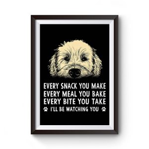 Every Snack You Make Every Meal You Bake Wheaten Terrier Dog Premium Matte Poster