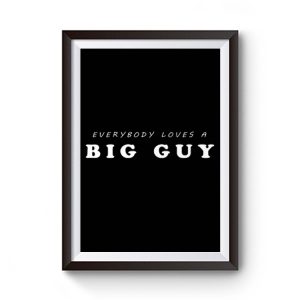 Everybody Loves Big Guy Premium Matte Poster