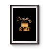 Everything Is Cake Premium Matte Poster