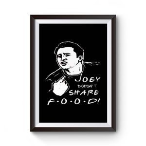 FRIENDS Joey Joey Doesnt Share Food Premium Matte Poster