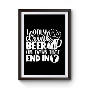 Fathers Day Dad I Only Drink Beer On Days That End In Y Dad Premium Matte Poster