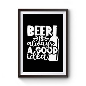 Fathers Day Gift Birthday Gift For Dad Beer Is Always A Good Idea Dad Birthday Ringer Premium Matte Poster