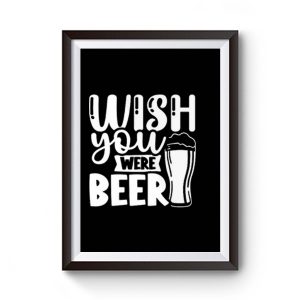 Fathers Day Wish You Were Beer Dad Premium Matte Poster