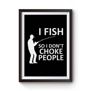 Funny Fishing Fishing Gifts For Fishermen Outdoorsman Fish So I Dont Choke People Premium Matte Poster