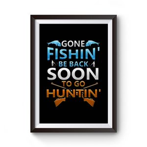 Gone fishin be back soon to go huntin Premium Matte Poster