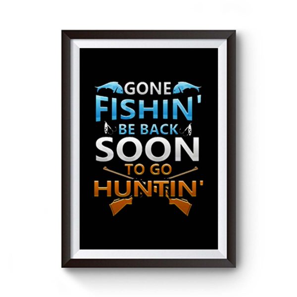 Gone fishin be back soon to go huntin Premium Matte Poster