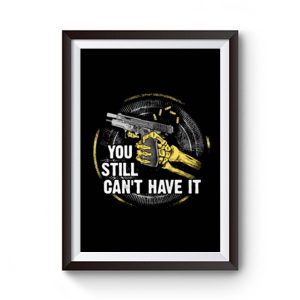 Gun Control You Still Cant have it Premium Matte Poster