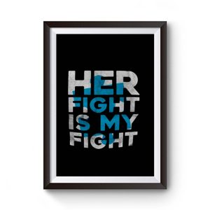 Her Fight is My Fight Premium Matte Poster