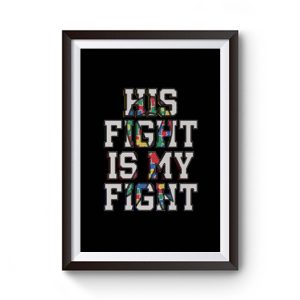 His Fight Is My Fight Autism Premium Matte Poster