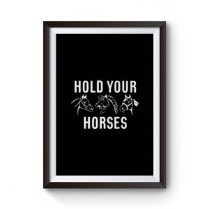 Hold Your Horses Premium Matte Poster