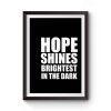 Hope shines brightest in the dark Premium Matte Poster