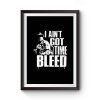 I Aint Got Time To Bleed Premium Matte Poster