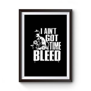 I Aint Got Time To Bleed Premium Matte Poster