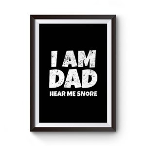 I Am Dad Hear Me Snore Premium Matte Poster