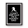 I Cant Keep Calm Im A Hockey Dad Premium Matte Poster
