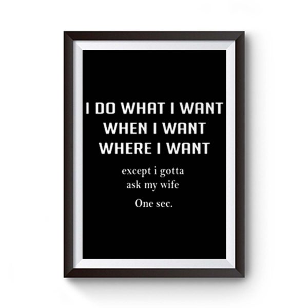 I Do What I Want When I Want Where I Want Premium Matte Poster