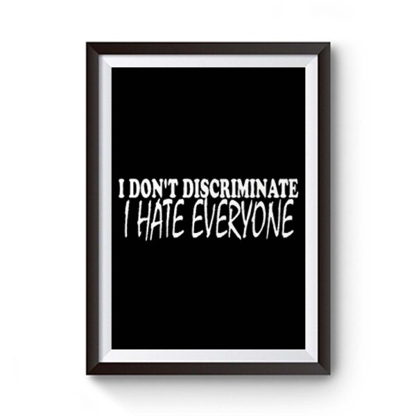 I Dont Discriminate I Hate Everyone Premium Matte Poster