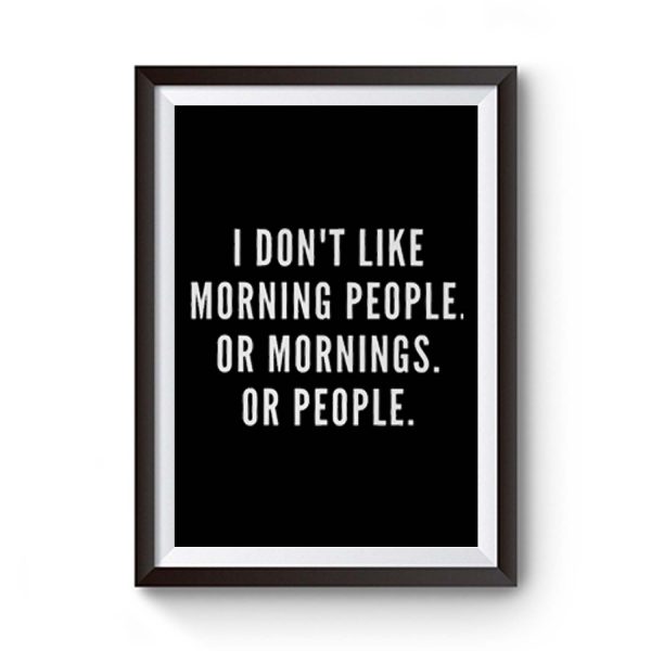 I Don't Like Morning People Or Mornings Premium Matte Poster ...