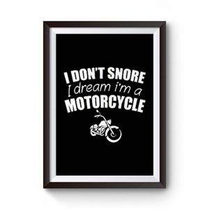 I Dont Snore I Dream I Am A Motorcycle Premium Matte Poster