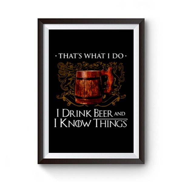 I Drink Beer And I Know Things Premium Matte Poster
