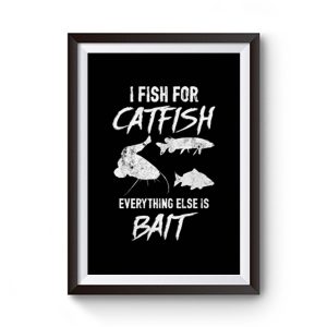 I Fish For Catfish Everything Else is Bait Premium Matte Poster