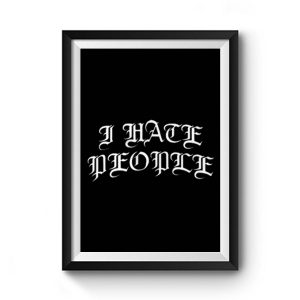 I Hate People Premium Matte Poster