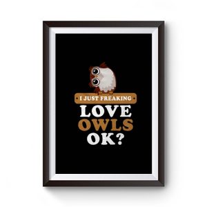 I Just Freaking Love Owls Premium Matte Poster