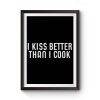 I Kiss Better Than I Cook Premium Matte Poster