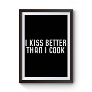 I Kiss Better Than I Cook Premium Matte Poster