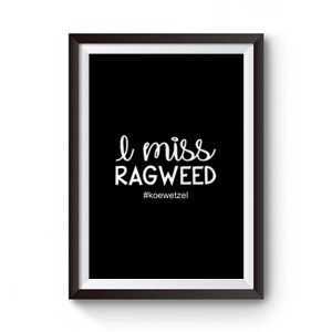 I Miss Ragweed Premium Matte Poster