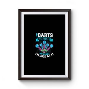 I Play Darts Because I Like It Not Because IE28099m Good At It Premium Matte Poster