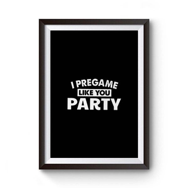 I Pregame Like You Party Premium Matte Poster