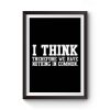 I Think Therefore We Have Nothing in Common Premium Matte Poster