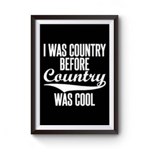 I Was Country Before Country Was Cool Premium Matte Poster