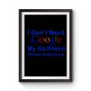 I dont Need Google My Girlfriend Knows Everything Premium Matte Poster