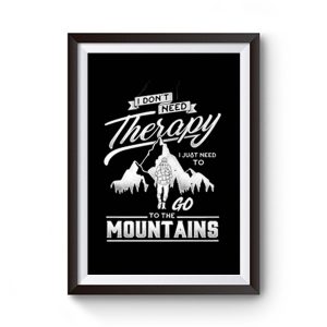 I dont need therapy go to the mountain Premium Matte Poster