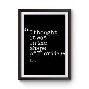 I thought it was in the shape of Florida Rose Nyland Premium Matte Poster