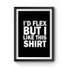 Id Flex But I Like This Shirt Premium Matte Poster