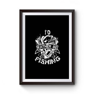 Id Rather Be Fishing Premium Matte Poster